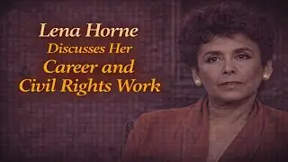 Lena Horne Discusses Her Career and Civil Rights Work