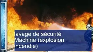 lavage de s&eacute;curit&eacute; Machine (explosion, incendie)