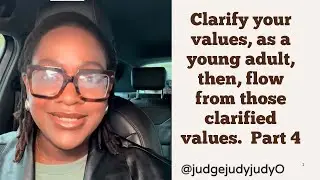 Clarify your values, as a young adult, then, flow from those clarified values.  Part 4