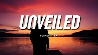Unveiled Lyrics - Songly Music | Official Lyrics Video 2025