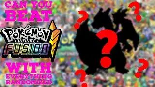 CAN YOU BEAT POKEMON INFINTE FUSION WITH EVERYTHING RANDOMIZED