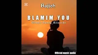 BLAMIM YOU_Bajjoh_Slidzy_Sazza_Ricardo(Official music audio)#Inhousemusic#audio 