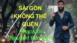 SÀI GÒN KHÔNG THỂ QUÊN- Nhạc& lời: Nguyễn Văn Bình- Ca sĩ Nam hát tiếng Anh+ Việt.