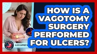 How Is A Vagotomy Surgery Performed For Ulcers? - Ulcer Support Network