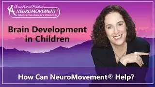 Brain Development in Children: How Can Anat Baniel Method NeuroMovement Help?