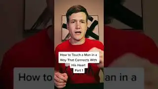 Как тронуть мужчину так, чтобы он нашёл отклик в его сердце. Часть 1