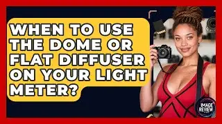 When To Use The Dome Or Flat Diffuser On Your Light Meter? - Image Review Studio