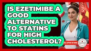 Is Ezetimibe A Good Alternative To Statins For High Cholesterol? - Cholesterol Support Network
