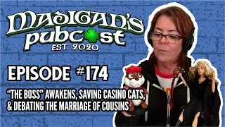 Madigan's Pubcast Episode 174:The Boss Awakens, Saving Casino Cats& Debating The Marriage of Cousins