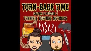 Turn Bark Time Season 6 Episode 2: Terrible Torture Methods