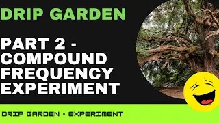 DRIP Garden - Compounding Schedule Experiment - Part 2