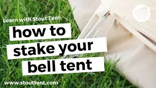 How to Properly Stake Your Canvas Bell Tent - Stout Tent
