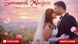 Konkani Love Song l Sasnnank Mhojem  | Ivor D'Cunha | New Konkani Song