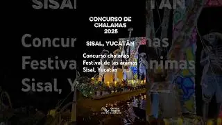 Concurso de chalanas en sisal Yucat&aacute;n 2025 Festival de las &aacute;nimas