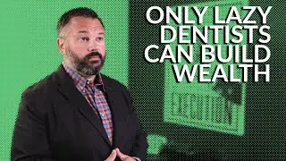 Only Lazy Dentists Can Build Wealth - SmartBox Dental Ep. #108