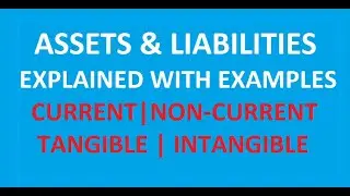 Assets & Liabilities Explained | Current, Non-Current, Tangible & Intangible with Examples