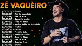Zé Vaqueiro Músicas Mais Ouvidas 2026 | Sucessos Que Não Saem da Cabeça
