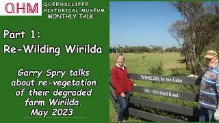 Re-Wilding  Wirilda, Part 1 of a QHM Monthly Talk by Garry & Robin Spry May 2023