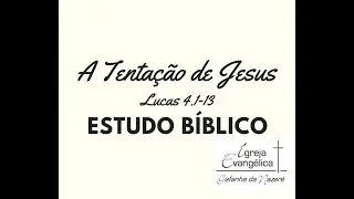 A Tentação de Jesus | Lucas 4:1-13 | Estudo Bíblico