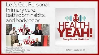 HEALTH Yeah! Ep24: Let&rsquo;s Get Personal: Primary care, bathroom habits, and body odor
