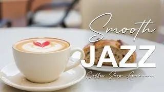 Smooth Jazz ☕ Coffee Shop Ambiance for Happy Moods, Stress Relief & Holiday