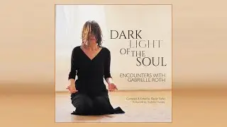 Dark Light of the Soul -  Eliezer Sobel & Andrew Harvey Reminiscing About Gabrielle Roth