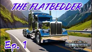 American Truck Simulator - The Flatbedder Ep. 1 ( I messed up on the first day )