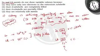 Zn and Cd metals do not show variable valency because: (a) they have only two electrons in the ou...