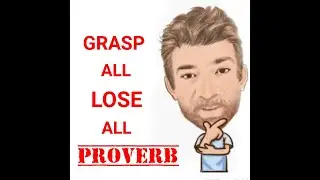 English Tutor Nick P Proverbs (350) Grasp All Lose All
