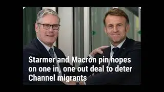 Starmer's Plan to Stop Migrants Crossing the Channel