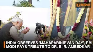 India observes 'Mahaparinirvan Day', PM Modi pays tribute to Dr. B. R. Ambedkar | DD India