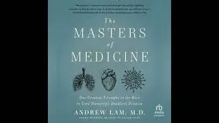 Masters of Medicine: Our Greatest Triumphs in the Race to Cure Humanity's Deadliest Diseases