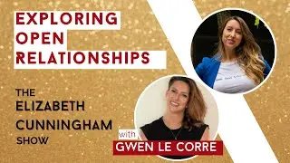 Exploring Open Relationships with Gwen Le Corre | The Elizabeth Cunningham Show