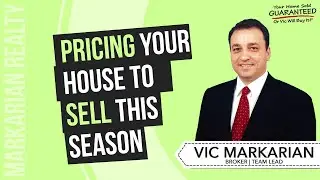 Pricing Your House to Sell this Season - Vic Markarian Realty