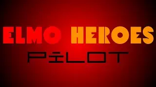 Elmo Heroes: Pilot