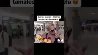 &iexcl;Con los tamales de mi abuela no te metas!