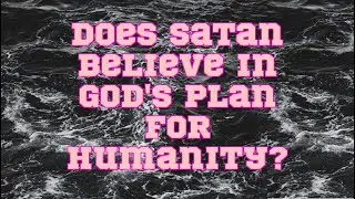 ChatGPT | Does Satan Believe in God's Plan for Humanity?