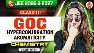Class 11| JEE 2026 & 2027 | GOC - Hyperconjugation & Aromaticity | Diksha Ma'am