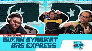 BBTB Podcast S2 EP6- Bukan Syarikat Bas Express