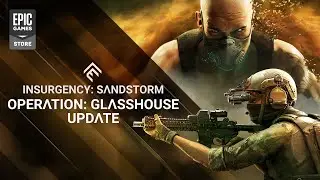Insurgency: Sandstorm - Operation: Glasshouse Update Trailer