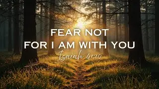 Fear Not for I Am With You - Isaiah 41:10 | Worship Song of Faith & Strength