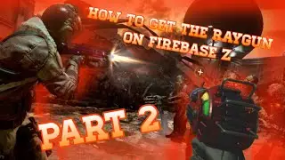 HOW TO GET THE RAYGUN ON FIREBASE Z: PART 2