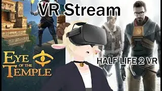 Eye of the Temple and Half Life 2 VR Stream