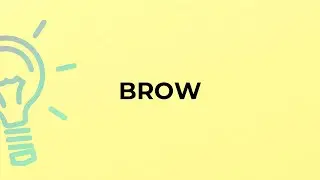 What is the meaning of the word BROW?