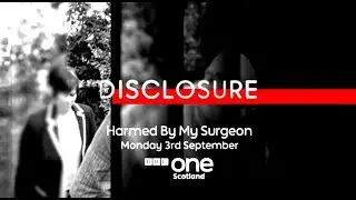 Disclosure Harmed by My Surgeon BBC Scotland 3/9/18