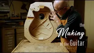The Guitar (a series) - Part 2 - The Making of The Guitar