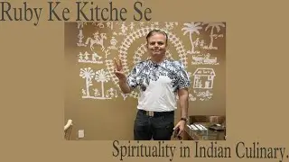 Video 119 :-Ruby Ke Kitchen Se - Spirituality in Indian Culinary.
