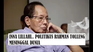 INNA LILLAHI.. POLITIKUS RAHMAN TOLLENG MENINGGAL DUNIA