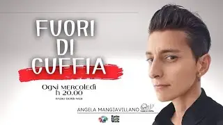 FUORI DI CUFFIA _ Angela Mangiavillano
