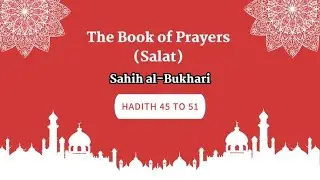 Sahih Al-Bukhari | The Book Of Prayers (Salat) | Hadith 45 to 51 | English Translation
